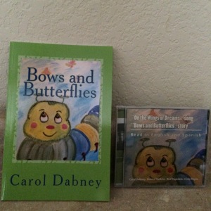 Bows and Butterflies is a book and an audiobook with a song by Donna Watkins called On The Wings Of Dreams... recorded by Rod and Carol  find it online at amazon   write in the search box Carol Dabney music to find the audiobook story and song. 
